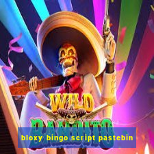 bloxy bingo script pastebin